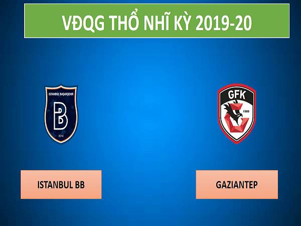 Nhận định kèo Istanbul BB vs Gaziantep 0h00, 3/03 (VĐQG Thổ Nhĩ Kỳ)