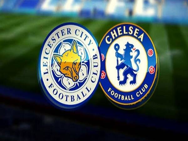 Nhận định Leicester vs Chelsea, 3h15 ngày 20/1