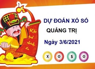 Dự đoán XSQT ngày 3/6/2021 chốt số Quảng Trị thứ 5 hôm nay Dự đoán XSQT ngày 3/6/2021