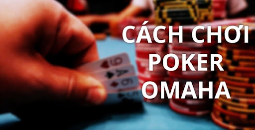 Hướng dẫn cách chơi Poker Omaha tại nhà cái casino online