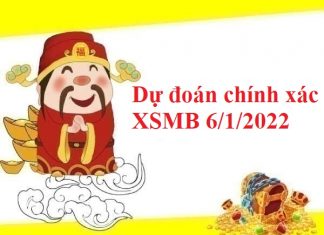 Dự đoán chính xác XSMB 6/1/2022 hôm nay Dự đoán chính xác XSMB 6/1/2022