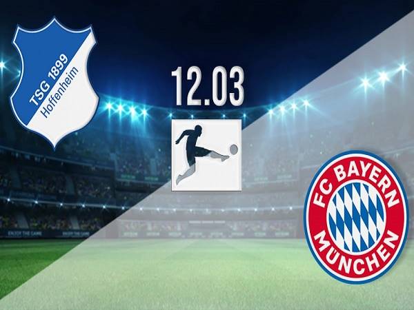 Nhận định, soi kèo Hoffenheim vs Bayern – 21h30 12/03, VĐQG Đức