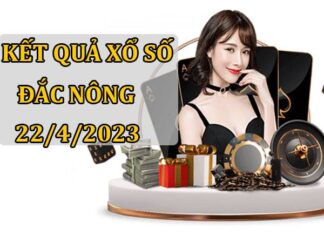 Dự đoán kết quả sổ xố Đắc Nông ngày 22/4/2023 thứ 7 hôm nay