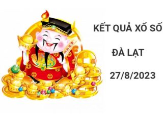 Dự đoán kết quả KQXSDL ngày 27/8/2023 Chủ Nhật