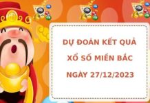 Dự đoán kết quả XSMB ngày 27/12/2023 hôm nay chính xác