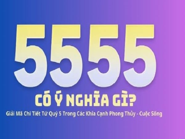5555 có ý nghĩa gì?