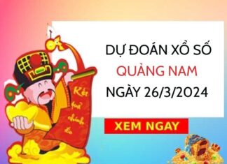 Dự đoán xổ số Quảng Nam ngày 26/3/2024 thứ 3 hôm nay
