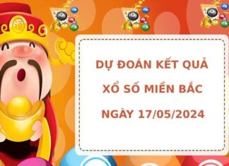 Dự đoán kết quả XSMB ngày 17/5/2024 hôm nay dễ ăn
