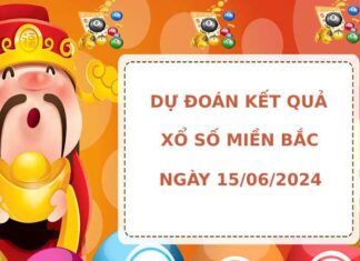 Dự đoán kết quả XSMB ngày 15/6/2024 hôm nay may mắn