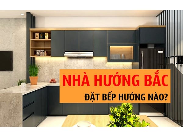 Nhà hướng Bắc đặt bếp hướng nào tránh phạm phong thủy xấu