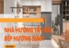 Nhà hướng Tây Bắc thì nên đặt bếp hướng nào tốt đại cát?